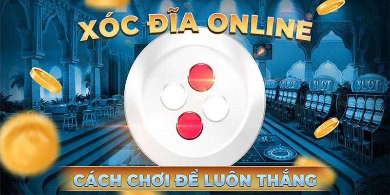 Bật mí “công thức” cách chơi xóc đĩa luôn thắng 